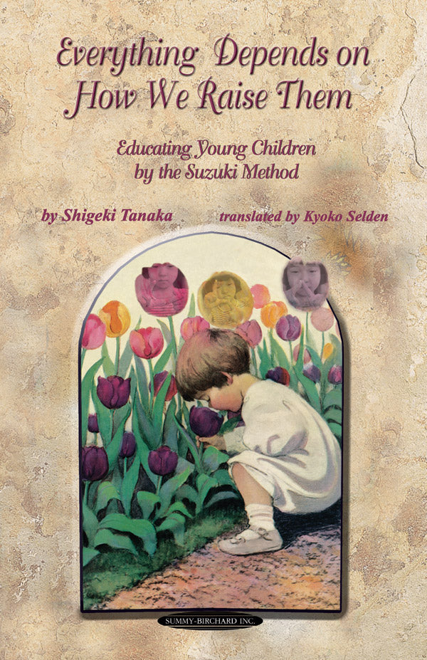 書籍 EVERYTHING DEPENDS ON HOW WE RAISE THEM: EDUCATING YOUNG CHILDREN BY THE SUZUKI METHOD [BOOK-89109]